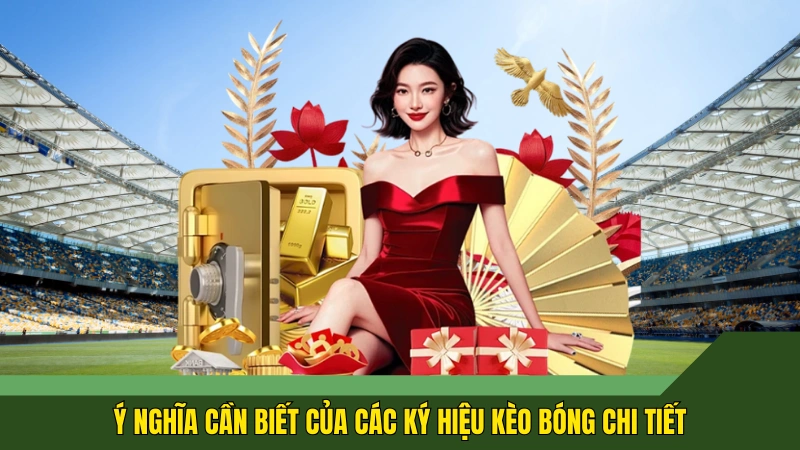 Ý nghĩa cần biết của các ký hiệu kèo bóng chi tiết