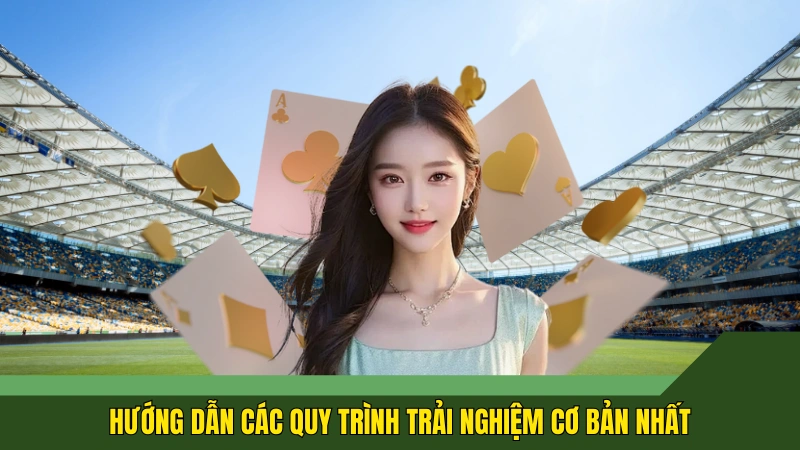 Hướng dẫn các quy trình trải nghiệm cơ bản nhất