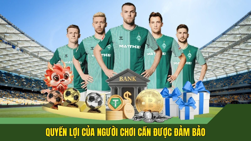 Đảm bảo quyền lợi người chơi