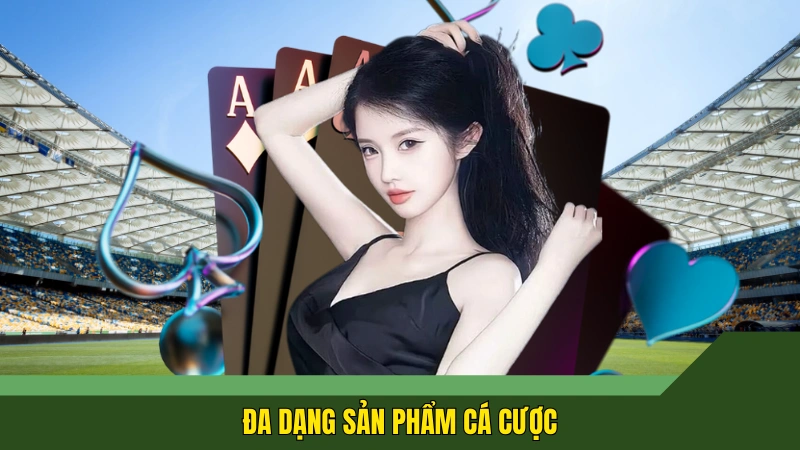 Đa dạng sản phẩm cá cược