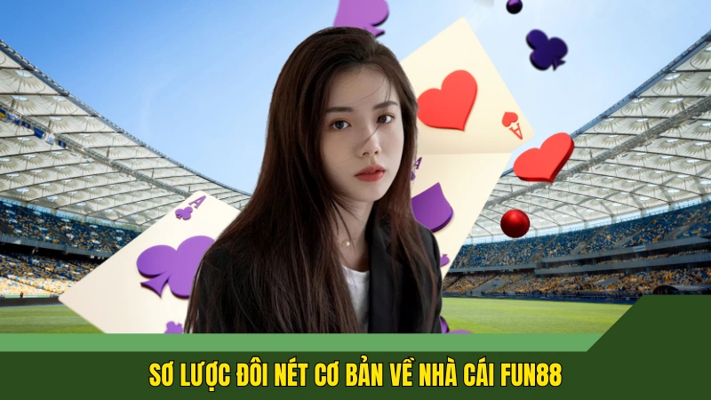 Sơ lược đôi nét cơ bản về nhà cái Fun88