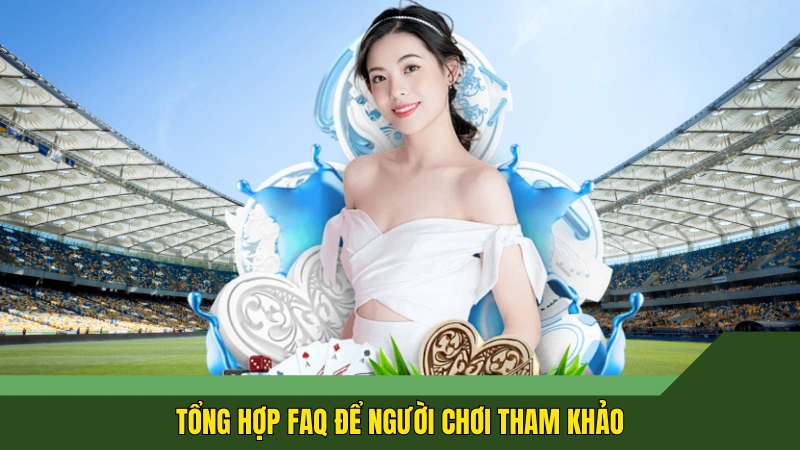 Tổng hợp FAQ để người chơi tham khảo