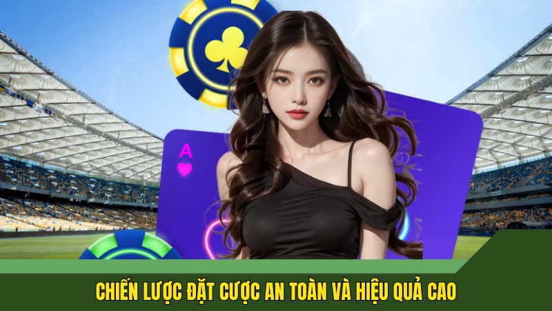 Chiến lược đặt cược an toàn và hiệu quả cao