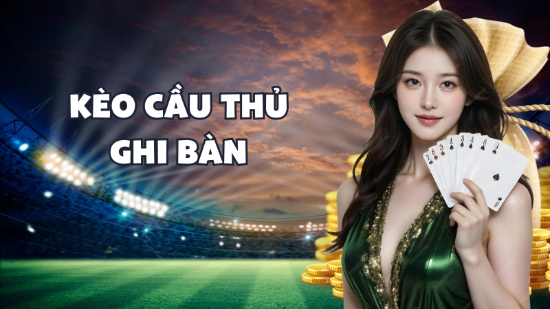 Kèo Cầu Thủ Ghi Bàn