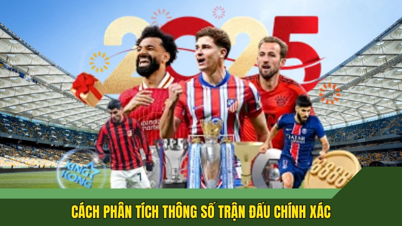 Cách phân tích thông số trận đấu chính xác