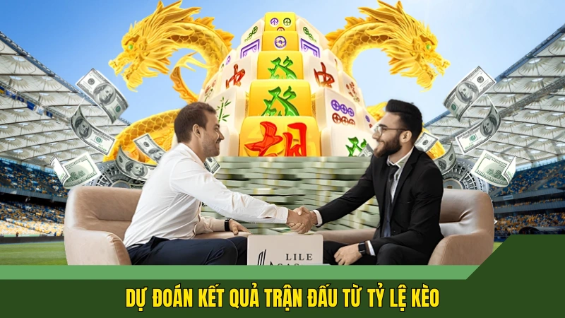 Dự đoán kết quả trận đấu từ tỷ lệ kèo