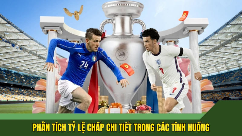 Phân tích tỷ lệ chấp chi tiết trong các tình huống