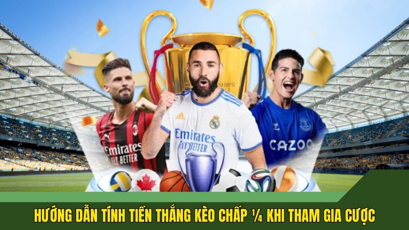 Hướng dẫn tính tiền thắng kèo chấp ¼ khi tham gia cược