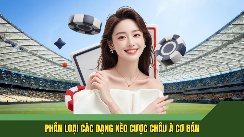 Phân loại các dạng kèo cược châu Á cơ bản