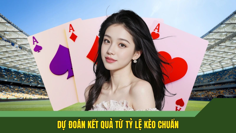 Dự đoán kết quả từ tỷ lệ kèo chuẩn