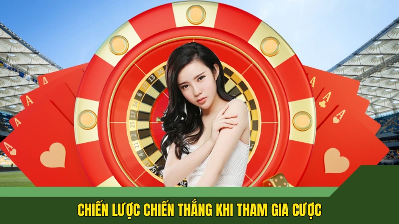 Chiến lược chiến thắng khi tham gia cược