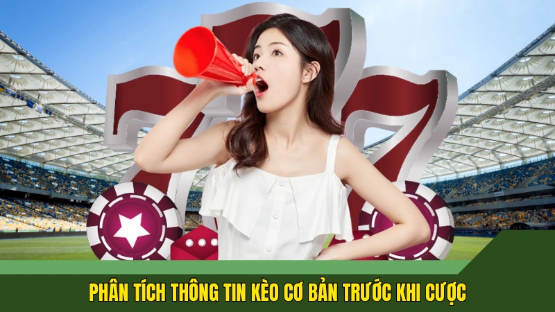 Phân tích thông tin kèo cơ bản trước khi cược