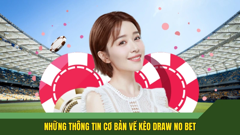 Những thông tin cơ bản về kèo bóng đá draw no bet