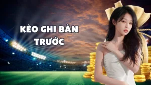 Kèo Ghi Bàn Trước