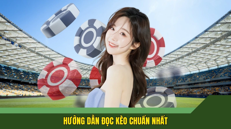 Hướng dẫn đọc kèo chuẩn nhất