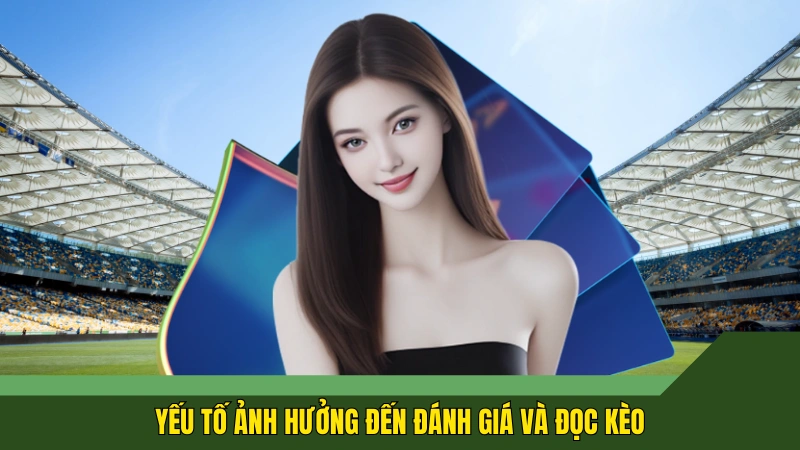 Yếu tố ảnh hưởng đến đánh giá và đọc kèo