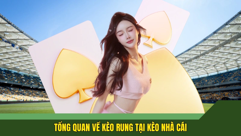 Tổng quan về kèo rung tại Kèo nhà cái