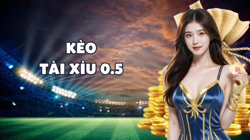 kèo tài xỉu 0.5