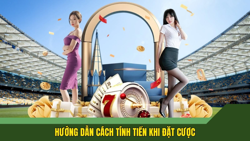 Hướng dẫn cách tính tiền khi đặt cược