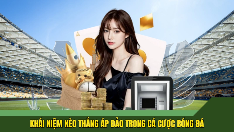 Khái niệm kèo thắng áp đảo trong cá cược bóng đá