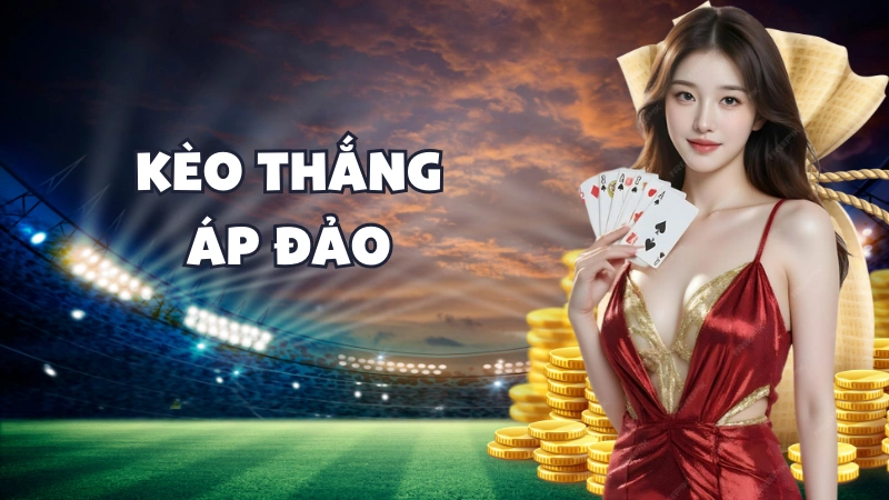 Kèo Thắng Áp Đảo