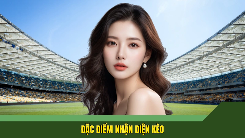 Đặc điểm nhận diện kèo