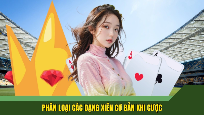 Phân loại các dạng xiên cơ bản khi cược