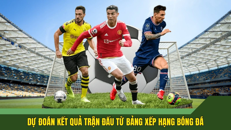 Dự đoán kết quả trận đấu từ bảng xếp hạng bóng đá