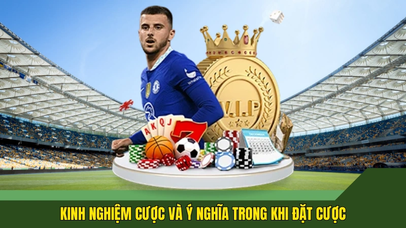 Kinh nghiệm cược và ý nghĩa trong khi đặt cược