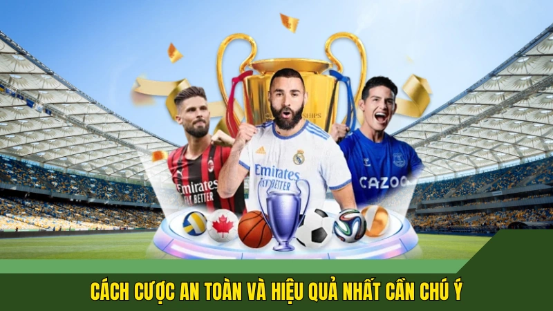 Cách cược an toàn và hiệu quả nhất cần chú ý