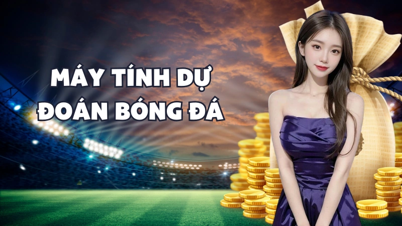 Máy Tính Dự Đoán Bóng Đá