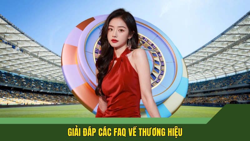 Giải đáp các FAQ về thương hiệu