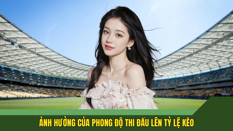 Ảnh hưởng của phong độ thi đấu lên tỷ lệ kèo