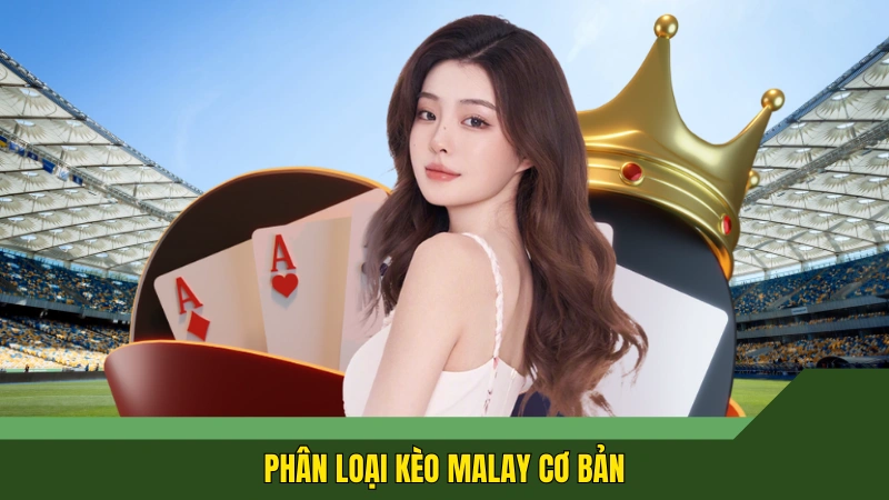 Phân loại kèo Malay cơ bản