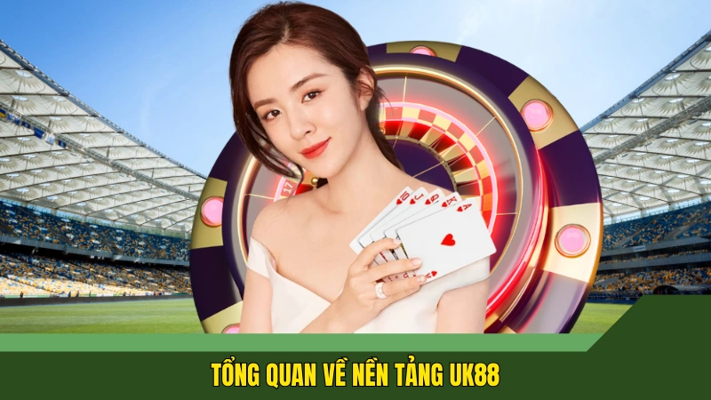 Tổng quan về nền tảng UK88