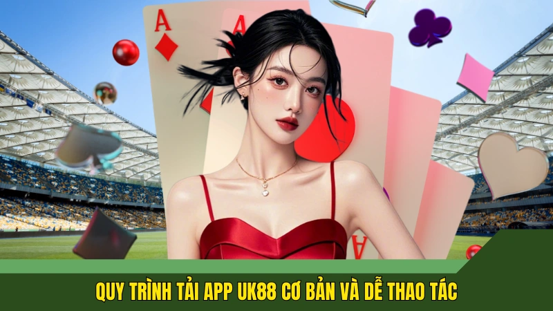 Quy trình tải app UK88 cơ bản và dễ thao tác